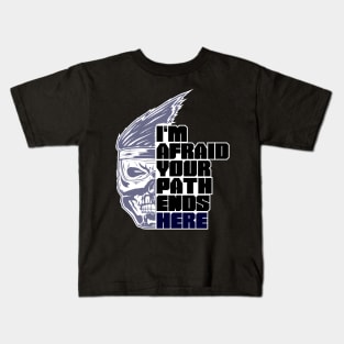 Im afraid your path ends here Kids T-Shirt